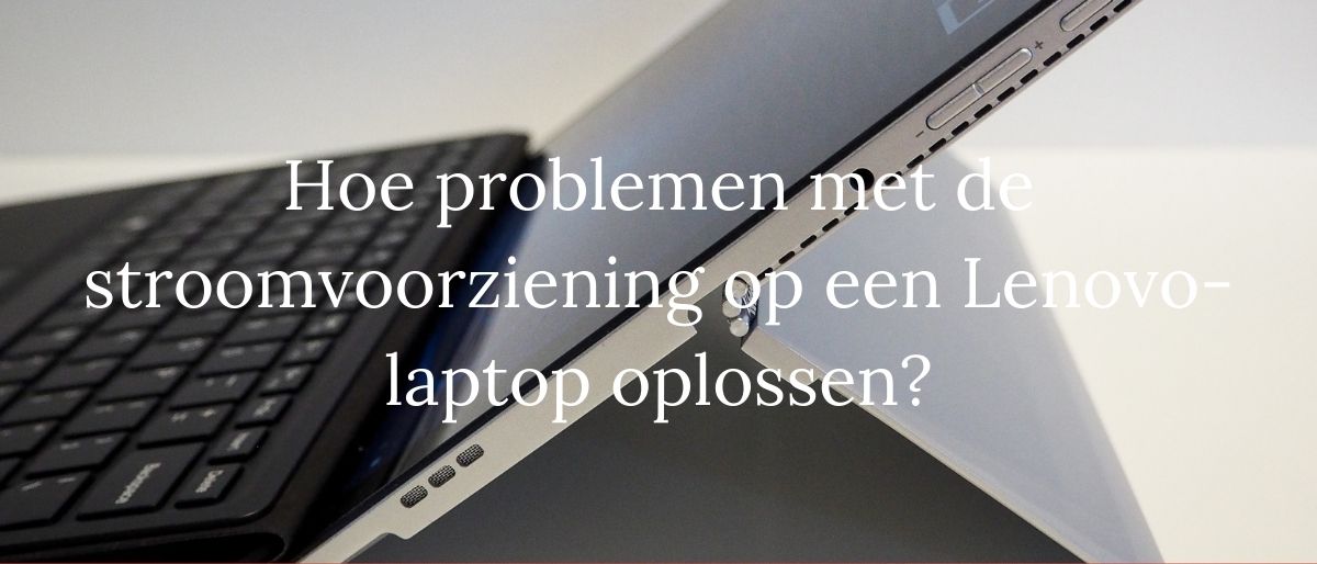 Hoe problemen met de stroomvoorziening op een Lenovo-laptop oplossen?